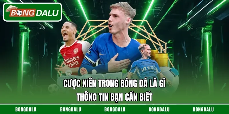 Cược xiên trong bóng đá là gì