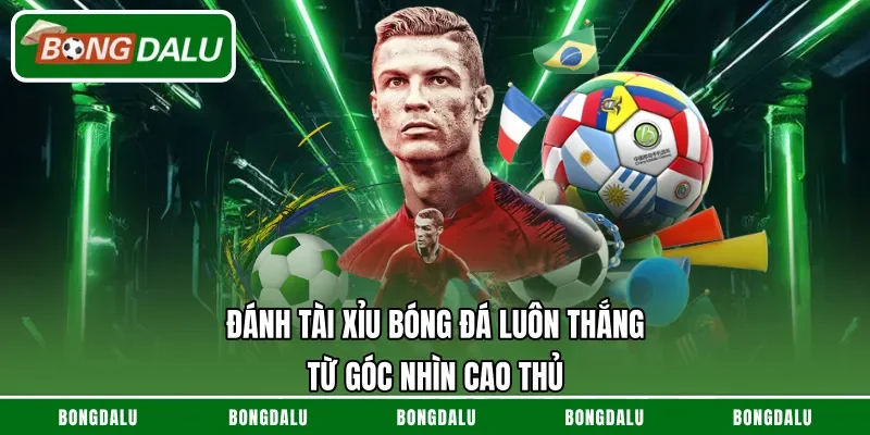 Đánh Tài Xỉu bóng đá luôn thắng